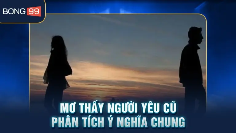 Mơ thấy người yêu cũ ý nghĩa chung