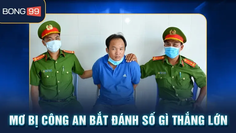 Mơ công an bắt đánh số gì thắng lớn