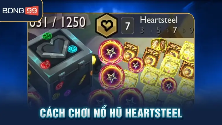 Cách chơi nổ hũ Heartsteel