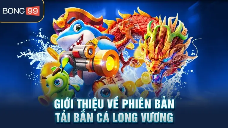 Giới thiệu bắn cá Long Vương