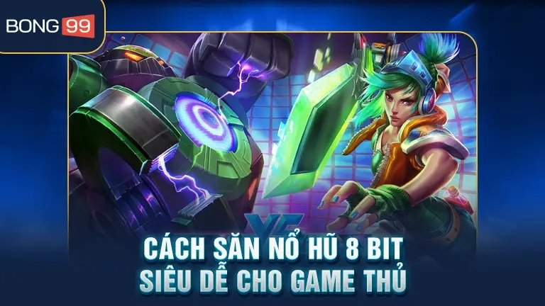 Cách săn nổ hũ 8 Bit