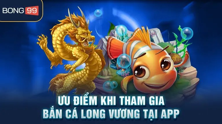 Ưu điểm bắn cá Long Vương