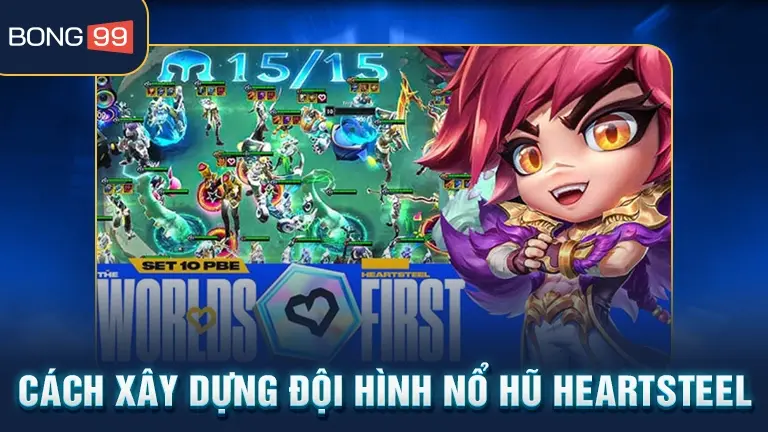 Xây dựng đội hình nổ hũ Heartsteel