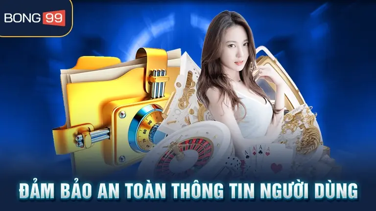 Đảm bảo an toàn thông tin người dùng bong99
