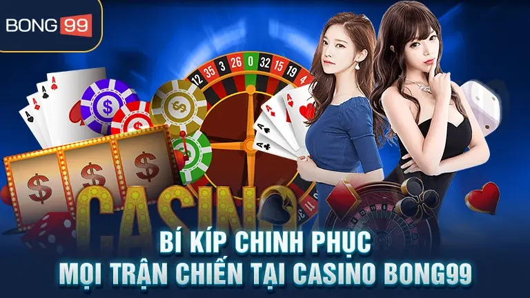 Bí kíp chinh phục casino BONG99