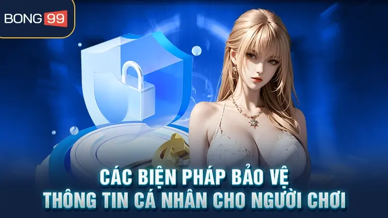 Biện pháp bảo vệ thông tin cá nhân bong99