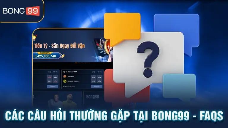 Những câu hỏi thường gặp khi sử dụng dịch vụ BONG99