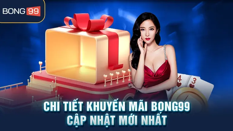 Chi tiết khuyến mãi bong99 cập nhật mới nhất
