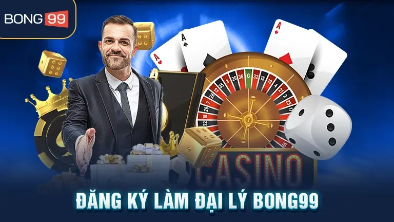Đăng ký làm đại lý bong99