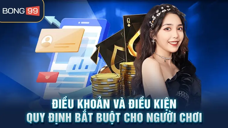 Điều khoản và điều kiện bong99 quy định bắt buộc