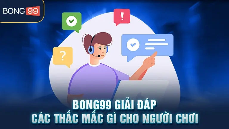 Giải đáp thắc mắc bong99 cho người chơi