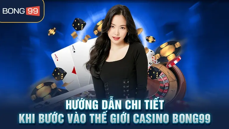 Hướng dẫn chi tiết casino BONG99