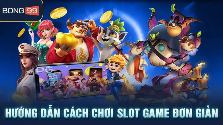 Hướng dẫn chơi Slot game đơn giản