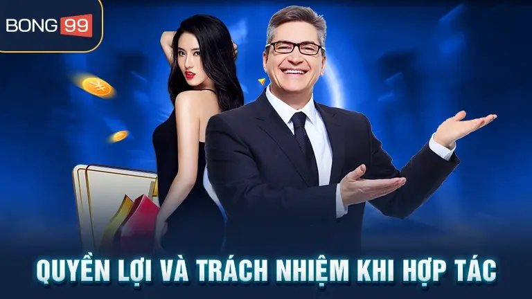 Quyền lợi và trách nhiệm khi hợp tác bong99